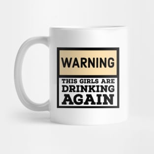 Warning the girls are drinking again Mug